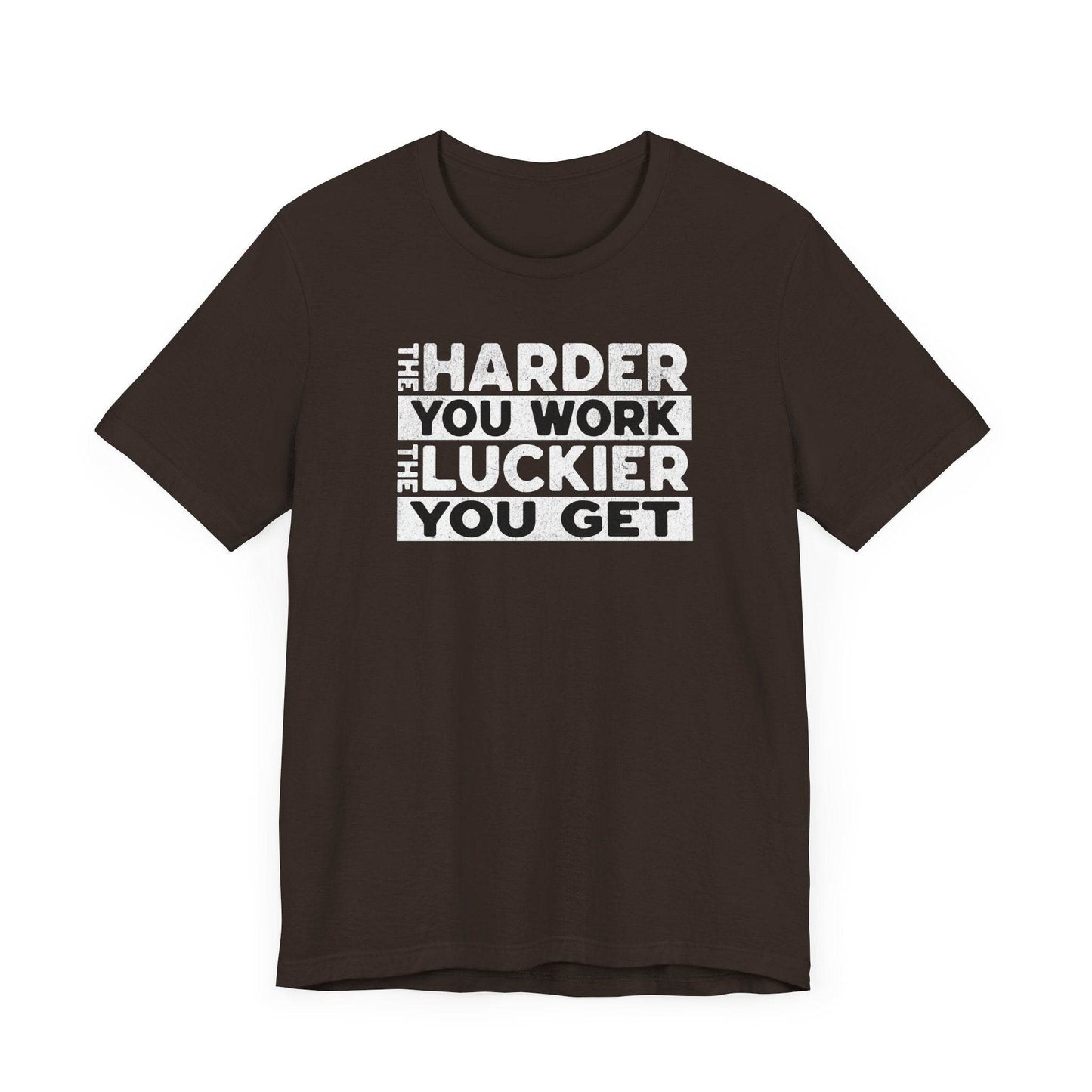 The Harder You Work, The Luckier You Get - Motivational Shirt - QHC Supply