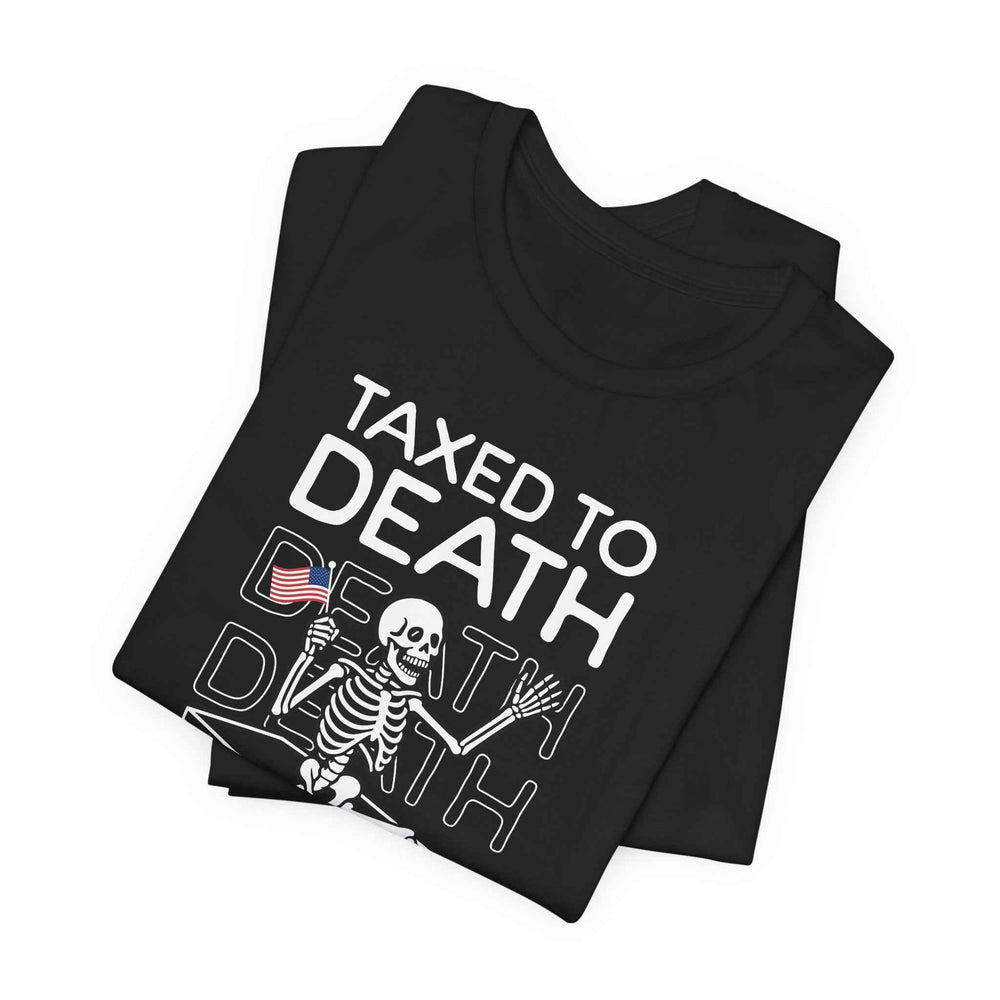 Taxed to Death Skeleton Shirt - QHC Supply