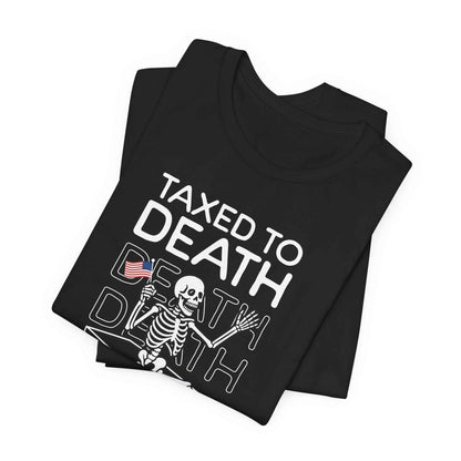 Taxed to Death Skeleton Shirt - QHC Supply