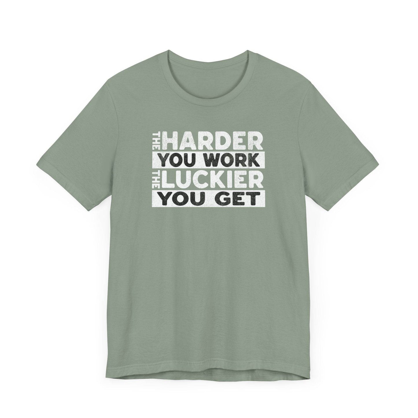 The Harder You Work, The Luckier You Get - Motivational Shirt - QHC Supply