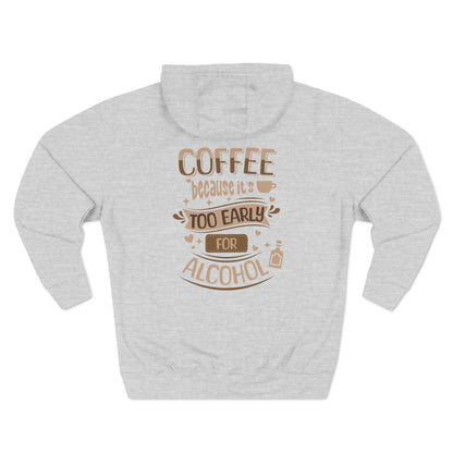 Fleece Hoodie with 'Coffee Because It's Too Early for Alcohol' Phrase - QHC Supply