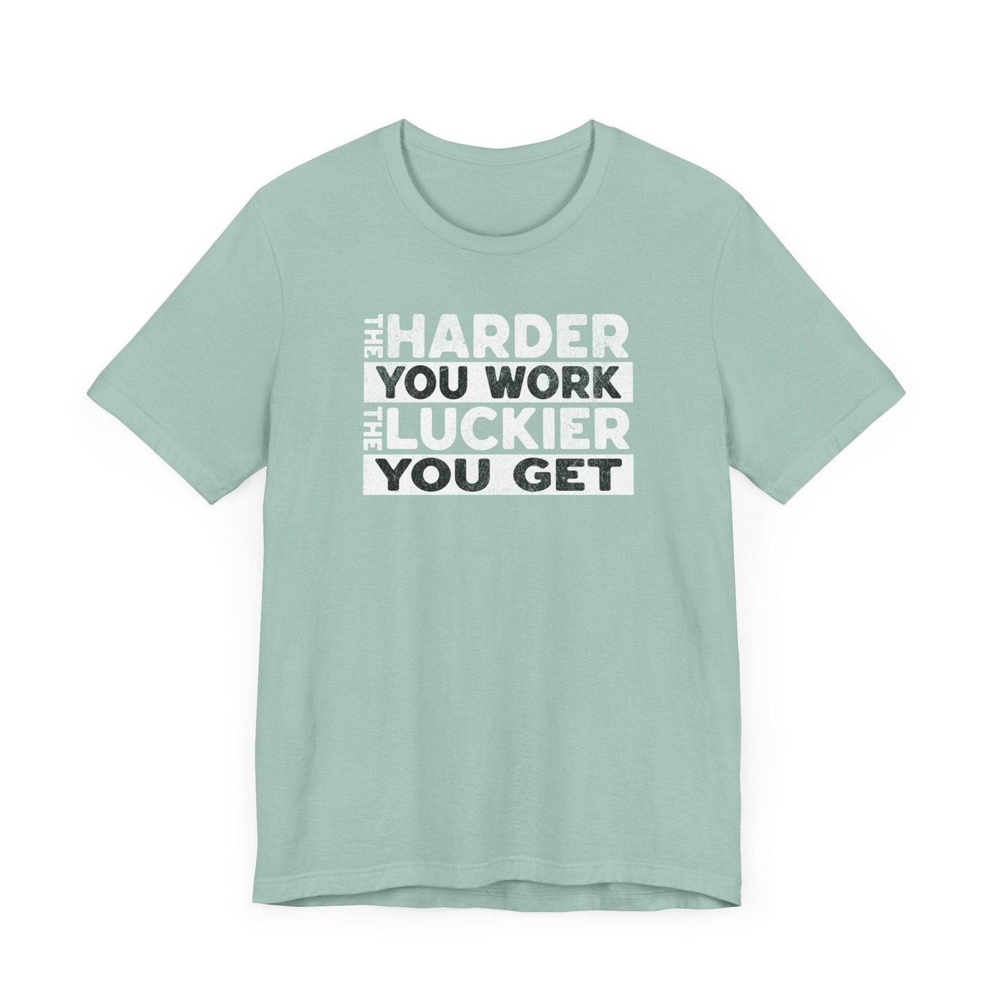 The Harder You Work, The Luckier You Get - Motivational Shirt - QHC Supply