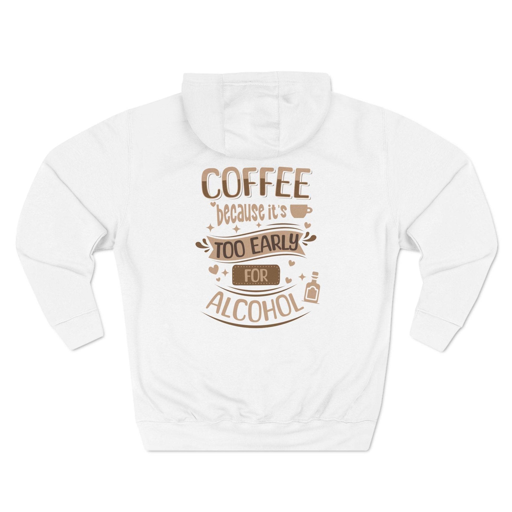 Fleece Hoodie with 'Coffee Because It's Too Early for Alcohol' Phrase - QHC Supply