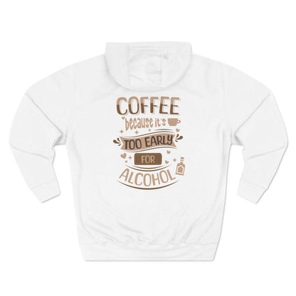 Fleece Hoodie with 'Coffee Because It's Too Early for Alcohol' Phrase - QHC Supply