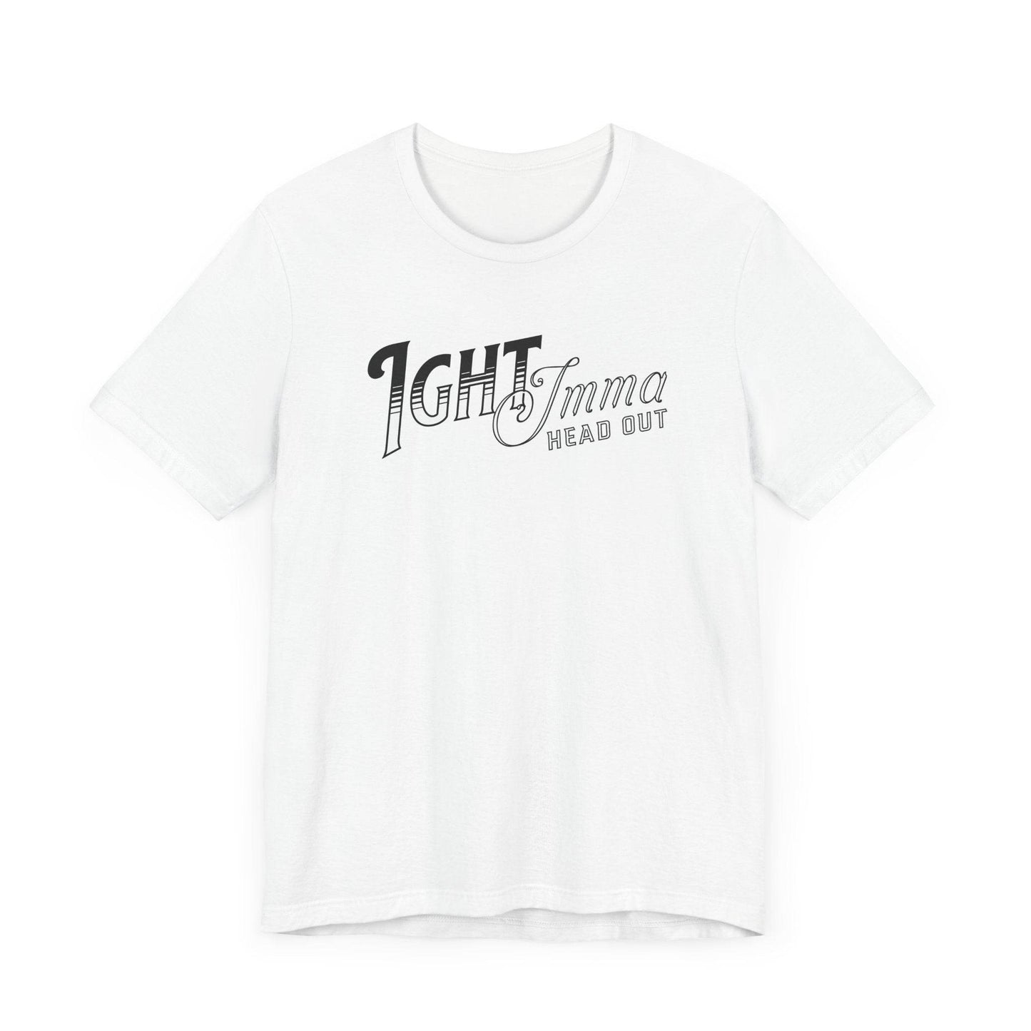 Ight Imma Head Out Shirt - Graphic Meme Tee - QHC Supply