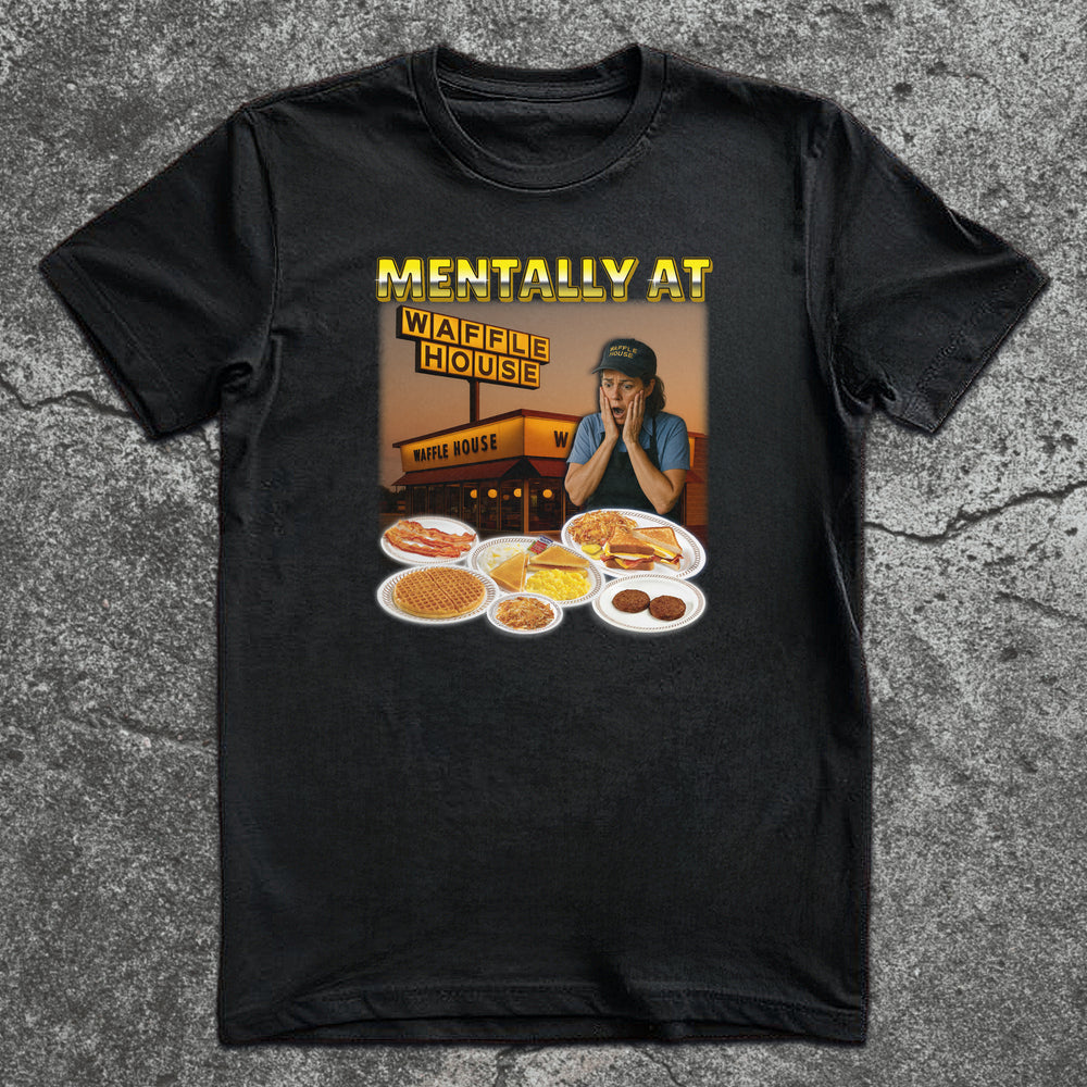 Mentally at Waffle House shirt design featuring Waffle House sign, overwhelmed waitress, and diner food illustration